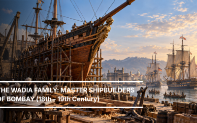 THE WADIA FAMILY: MASTER SHIPBUILDERS OF BOMBAY (18th – 19th Century)
